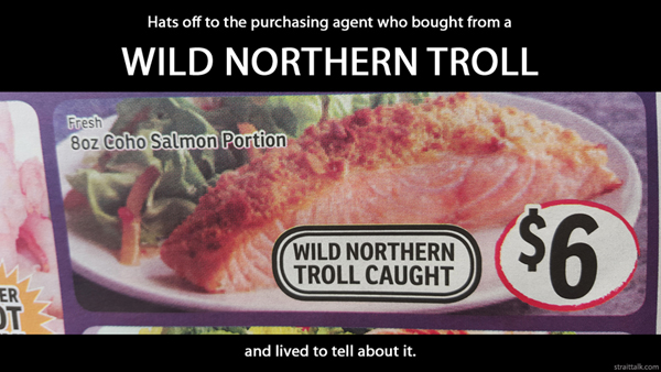 Hats off to the purchasing agent who bought from a wild northern troll and lived to tell about it.