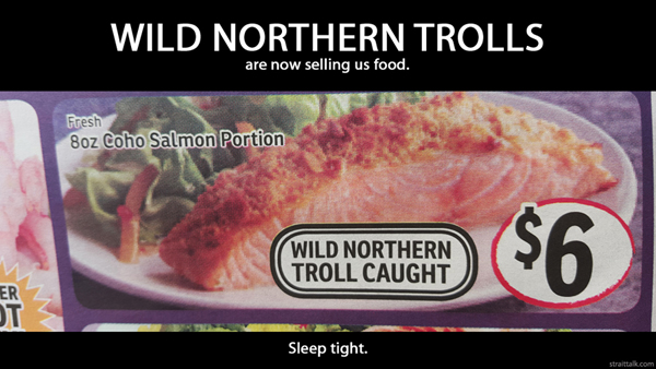 Wild northern trolls are now selling us food. Sleep tight.